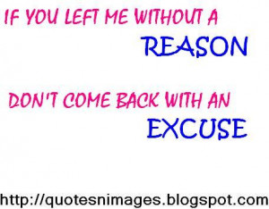 If you left me without a reason. Don't come back with an excuse.