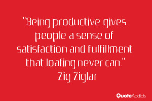 Being productive gives people a sense of satisfaction and fulfillment ...