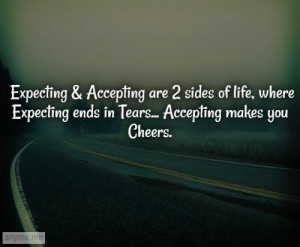 Expecting & Accepting are 2 sides of life, where Expecting ends in ...