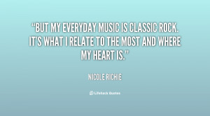 But my everyday music is classic rock. It's what I relate to the most ...