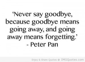 ... Sayings Goodbye, Peter O'Tool, Peter Pan Never Sayings Goodby, Never