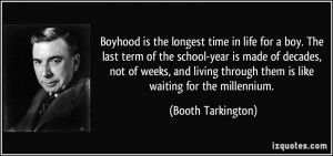 Boyhood is the longest time in life for a boy. The last term of the ...
