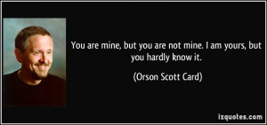 quote-you-are-mine-but-you-are-not-mine-i-am-yours-but-you-hardly-know ...