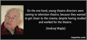 one hand, young theatre directors were coming to television theatre ...