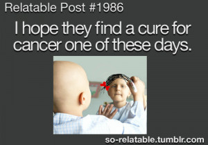 sad true :( cancer hope cure find a cure