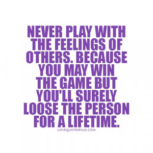 Home » Picture Quotes » Cheating » Never play with the feelings of ...