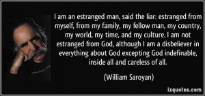 an estranged man, said the liar: estranged from myself, from my family ...