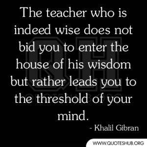 ... house of his wisdom but rather leads you to the threshold of your mind