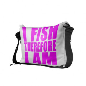 Funny Girl Fishing Quotes : I Fish Therefore I am Courier Bag