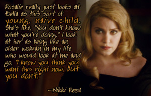 Nikki Reed on Rosalie’s attitude toward Bella.