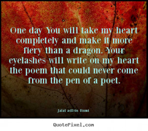 picture quotes about love - One day you will take my heart completely ...