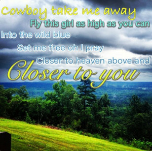 Closer to you Country quotes country lyrics