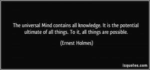 The universal Mind contains all knowledge. It is the potential ...