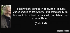 To deal with the stark reality of having hit or hurt a woman or child ...