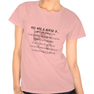 Nursing T Shirt Quotes http://www.zazzle.co.uk/nurse_sayings_you_are_a ...