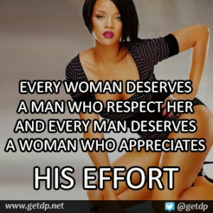 Every woman deserves a man who respects her and every man deserves a ...
