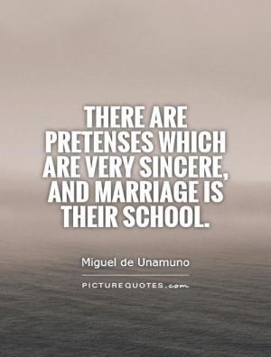 There are pretenses which are very sincere, and marriage is their ...