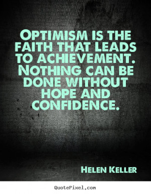 Motivational quotes Optimism is the faith that leads to achievement