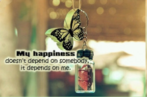 Happiness depends on me Quote
