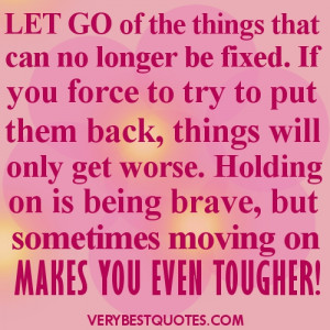 Moving on picture quote – Let go of the things that can no longer be ...
