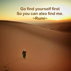 Rumi quotes - http://www.awakening-intuition.com/rumi-quotes.html