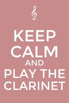 Keep calm and play the clarinet More