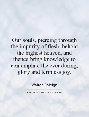 Our souls, piercing through the impurity of flesh, behold the highest ...