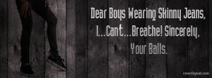 Dear Boys Wearing Skinny Jeans Facebook Cover Layout