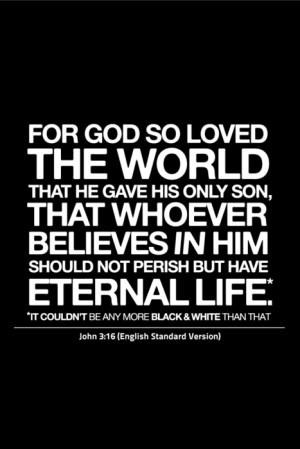For God so loved the world that He gave His only begotten Son, that ...