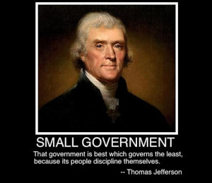 ... Founding Fathers wanted SMALL AND LIMITED GOVERNMENT because they not