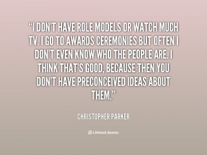 File Name : quote-Christopher-Parker-i-dont-have-role-models-or-watch ...
