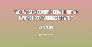 ... We have seen economic growth. But we have not seen earnings growth