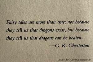 Fairy tales are more than true: not because they tell us that dragons ...