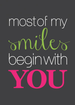 HiLLmark Design . most of my smiles begin with you. frame-able quote ...
