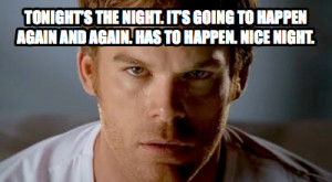 tonight's the night meme - dexter