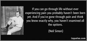 If you can go through life without ever experiencing pain you probably ...