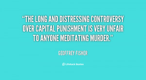 The long and distressing controversy over capital punishment is very ...