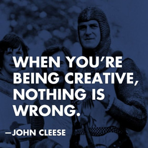 John Cleese: When you're being creative...