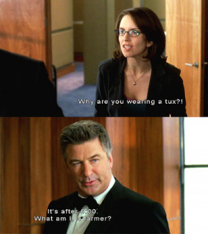 Liz Lemon: Why are you wearing a tux?