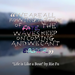 Quotes Picture: we are all rowing a boat of fate the waves keep on ...
