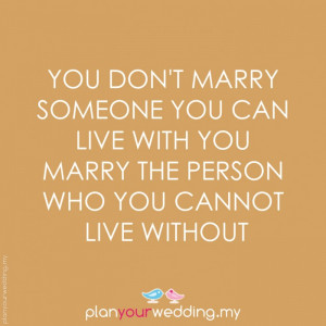 you_don_t_marry_someone_you_can_live_with_you_marry_the_person_who_you ...