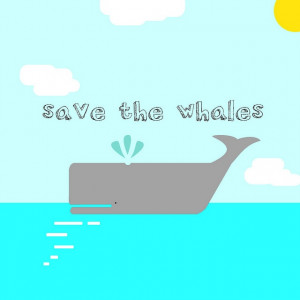 save the whales!