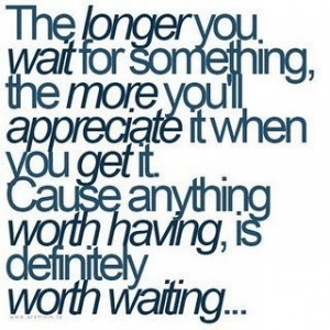 ... having, is definitely worth waiting... #Quote #Inspiration #Patience