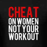Cheat on Women, not your workout shirt T-Shirts Design