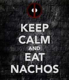keep calm sayings more keep calm sayings nachos bar deadpool calm ...