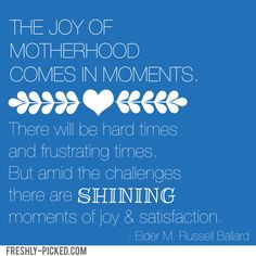 The joy of motherhood comes in moments. There will be hard times and ...