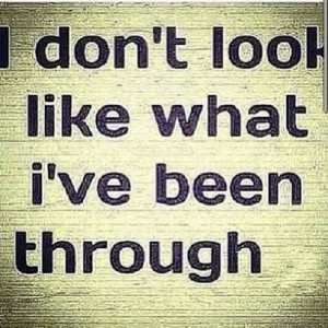 don't look like what ive been through...Looks can be deceiving! Ive ...