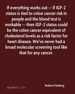 - If everything works out -- if IGF-2 status is tied to colon cancer ...