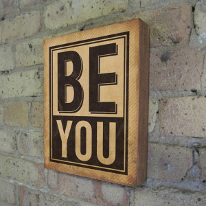 Be You - Wood Block Art Quote Motivational Inspirational. $39.00, via ...