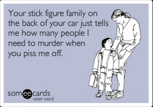 And these stickers are usually on minivans, SUVs or some other family ...